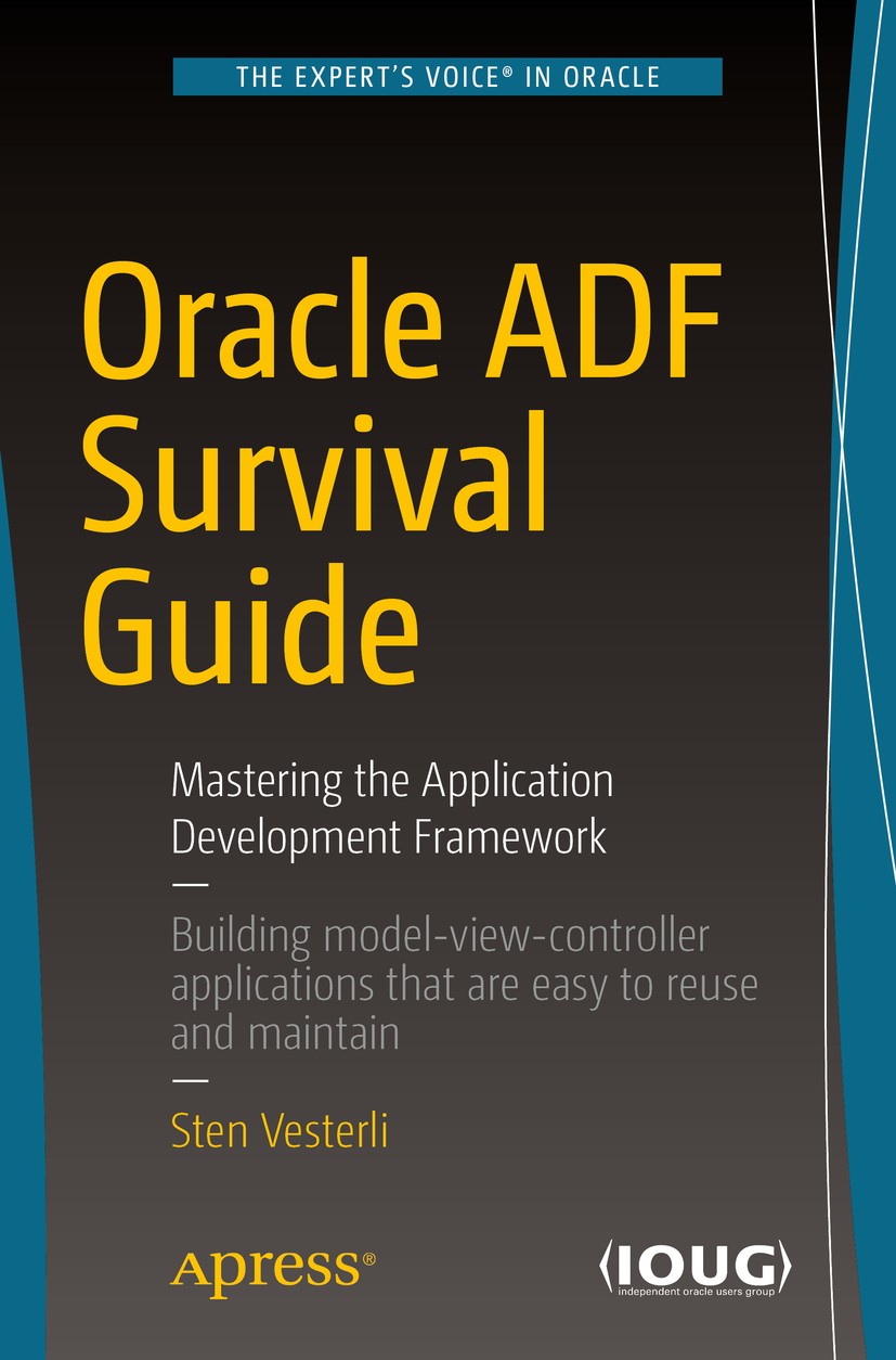 Titlebook: Oracle ADF Survival Guide; Mastering the Applic Sten Vesterli Book 2017 Sten Vesterli 2017 Web Applications.Oracle Application Developer Fr Titlebook: Oracle ADF Survival Guide; Mastering the Applic Sten Vesterli Book 2017 Sten Vesterli 2017 Web Applications.Oracle Application Developer Fr