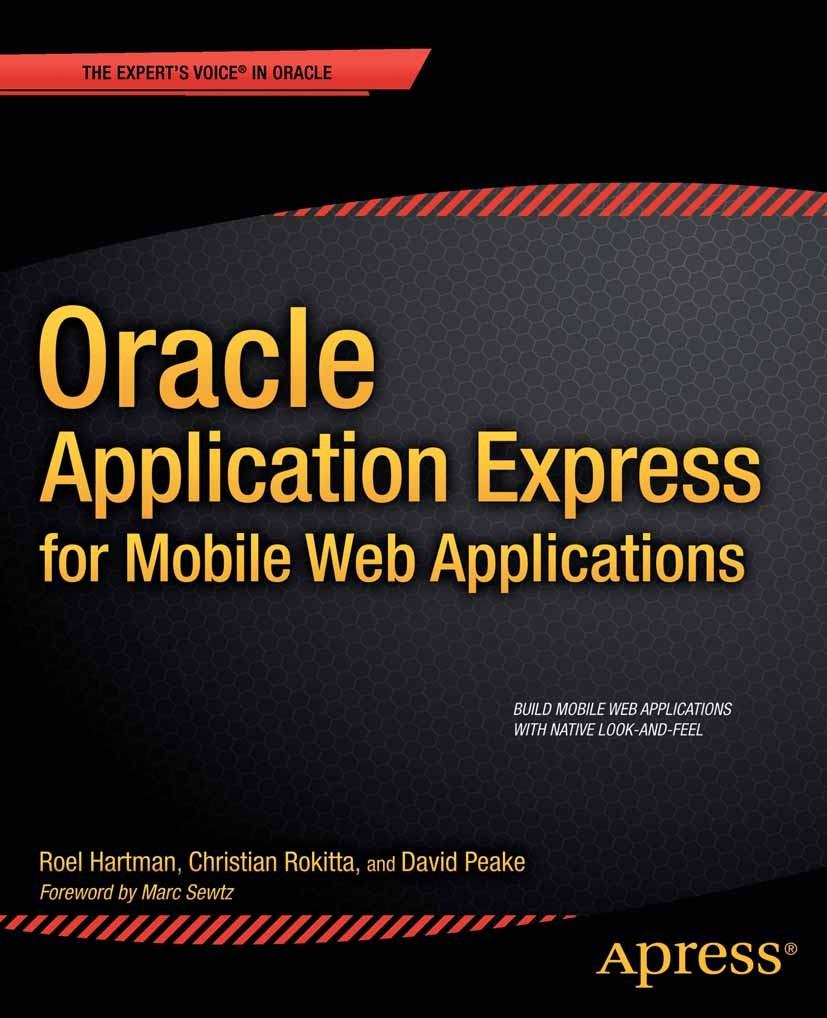 Titlebook: Oracle Application Express for Mobile Web Applications; Roel Hartman,Christian Rokitta,David Peake Book 2013 Roel Hartman and Christian Ro Titlebook: Oracle Application Express for Mobile Web Applications; Roel Hartman,Christian Rokitta,David Peake Book 2013 Roel Hartman and Christian Ro