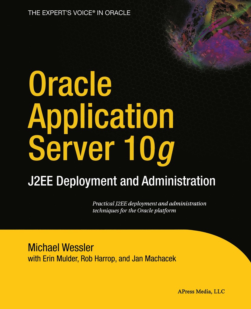 Titlebook: Oracle Application Server 10g; J2EE Deployment and Michael Wessler,Erin Mulder,Jan Machacek Book 2004 Michael Wessler, Erin Mulder, Rob Ha Titlebook: Oracle Application Server 10g; J2EE Deployment and Michael Wessler,Erin Mulder,Jan Machacek Book 2004 Michael Wessler, Erin Mulder, Rob Ha
