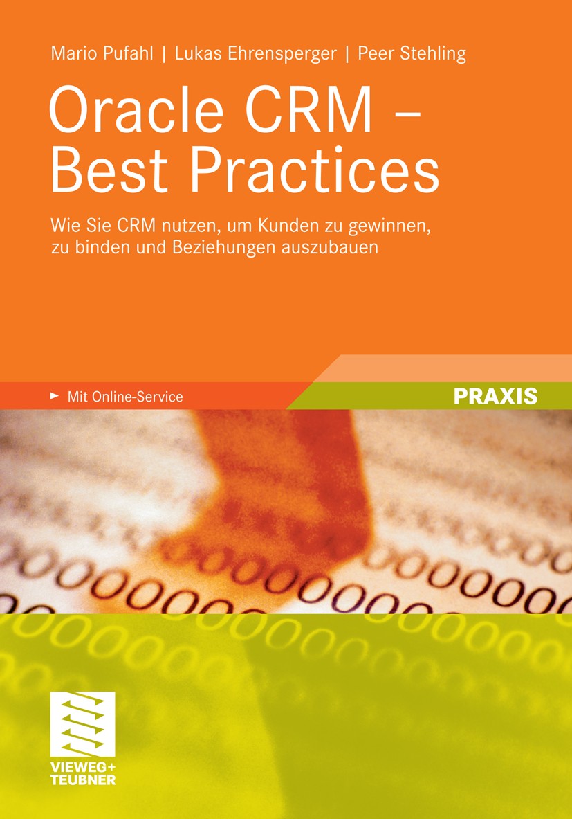 Titlebook: Oracle CRM - Best Practices; Wie Sie CRM nutzen, Mario Pufahl,Lukas Ehrensperger,Peer Stehling Book 2010 Vieweg+Teubner Verlag | Springer Titlebook: Oracle CRM - Best Practices; Wie Sie CRM nutzen, Mario Pufahl,Lukas Ehrensperger,Peer Stehling Book 2010 Vieweg+Teubner Verlag | Springer