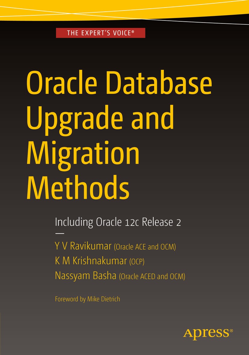 Titlebook: Oracle Database Upgrade and Migration Methods; Including Oracle 12c Y V Ravikumar,K M‘Krishnakumar,Nassyam Basha Book 2017 Y V Ravikumar, K Titlebook: Oracle Database Upgrade and Migration Methods; Including Oracle 12c Y V Ravikumar,K M‘Krishnakumar,Nassyam Basha Book 2017 Y V Ravikumar, K