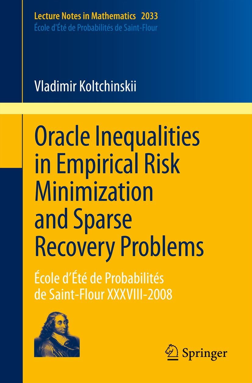 Titlebook: Oracle Inequalities in Empirical Risk Minimization and Sparse Recovery Problems; École d’Été de Proba Vladimir Koltchinskii Book 2011 Sprin Titlebook: Oracle Inequalities in Empirical Risk Minimization and Sparse Recovery Problems; École d’Été de Proba Vladimir Koltchinskii Book 2011 Sprin