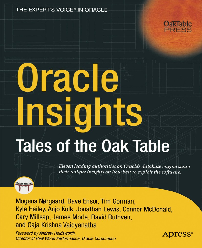 Titlebook: Oracle Insights; Tales of the Oak Tab Mogens Nørgaard,James Morle,Gaja Krishna Vaidyanat Book 2004 Mogens Nørgaard, James Morle, Dave Ensor Titlebook: Oracle Insights; Tales of the Oak Tab Mogens Nørgaard,James Morle,Gaja Krishna Vaidyanat Book 2004 Mogens Nørgaard, James Morle, Dave Ensor
