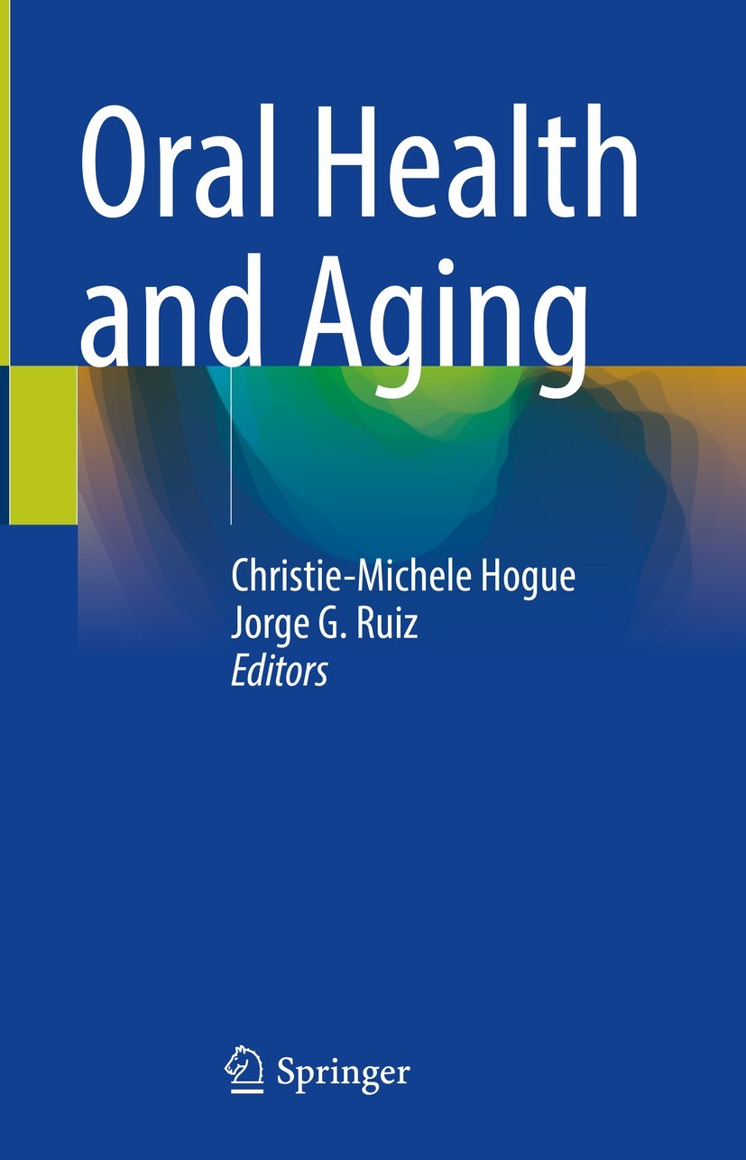 Titlebook: Oral Health and Aging; Christie-Michele Hogue,Jorge G. Ruiz Book 2022 The Editor(s) (if applicable) and The Author(s), under exclusive lic Titlebook: Oral Health and Aging; Christie-Michele Hogue,Jorge G. Ruiz Book 2022 The Editor(s) (if applicable) and The Author(s), under exclusive lic