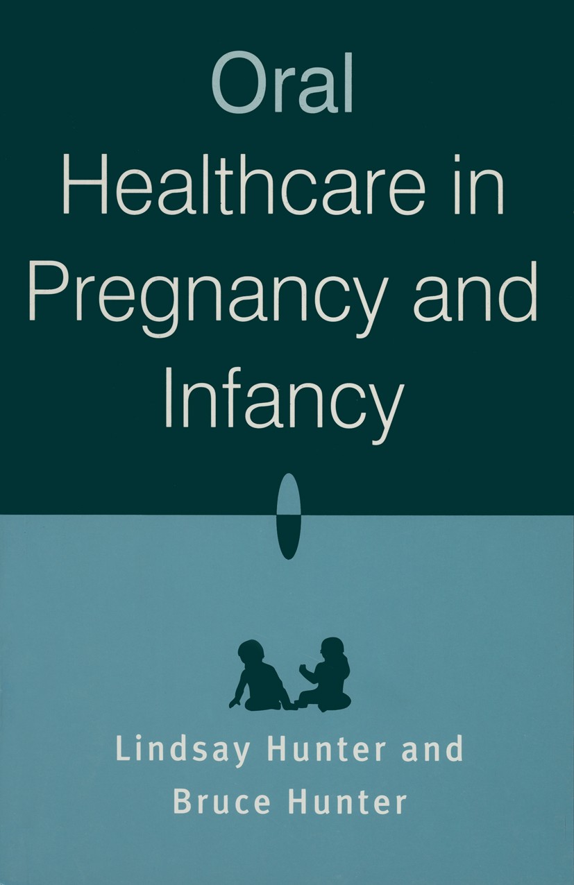 Titlebook: Oral Healthcare in Pregnancy and Infancy; Lindsay Hunter,Bruce Hunter Textbook 1997Latest edition Macmillan Publishers Limited 1997 care.p Titlebook: Oral Healthcare in Pregnancy and Infancy; Lindsay Hunter,Bruce Hunter Textbook 1997Latest edition Macmillan Publishers Limited 1997 care.p
