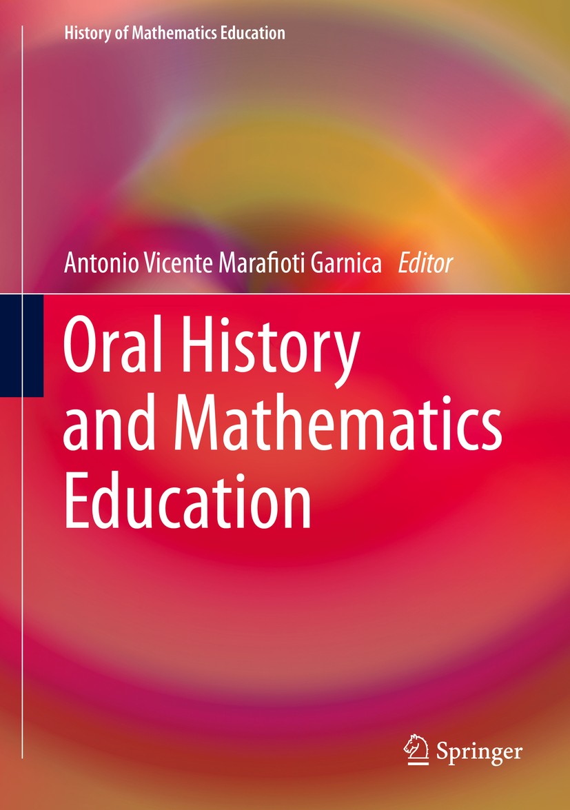 Titlebook: Oral History and Mathematics Education; Antonio Vicente Marafioti Garnica Book 2019 The Editor(s) (if applicable) and The Author(s), under Titlebook: Oral History and Mathematics Education; Antonio Vicente Marafioti Garnica Book 2019 The Editor(s) (if applicable) and The Author(s), under