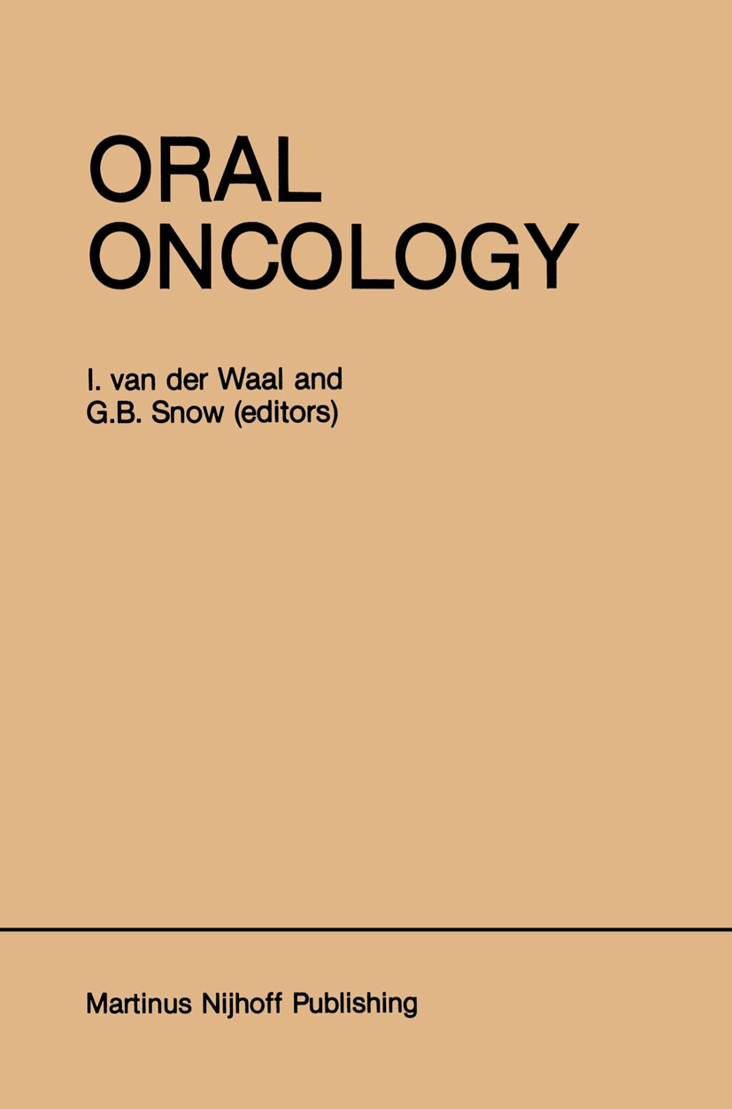 Titlebook: Oral Oncology; I. Waal (Professor and Head),G. B. Snow (Professor Book 1984 Martinus Nijhoff Publishing, Boston 1984 carcinoma.cell.radiot Titlebook: Oral Oncology; I. Waal (Professor and Head),G. B. Snow (Professor Book 1984 Martinus Nijhoff Publishing, Boston 1984 carcinoma.cell.radiot