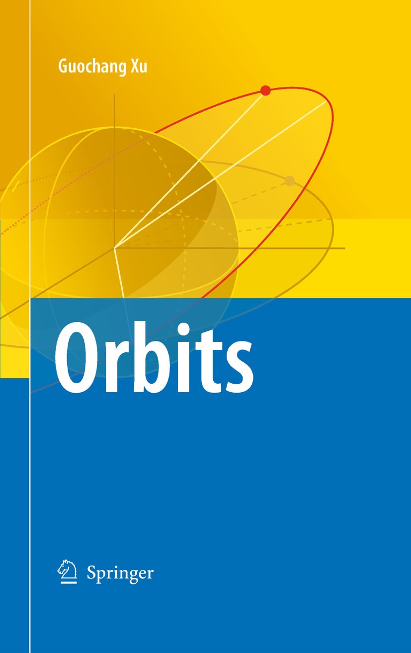 Titlebook: Orbits; Guochang Xu Book 20081st edition Springer-Verlag Berlin Heidelberg 2008 Orbit.algorithms of orbits determination.navigation and po Titlebook: Orbits; Guochang Xu Book 20081st edition Springer-Verlag Berlin Heidelberg 2008 Orbit.algorithms of orbits determination.navigation and po