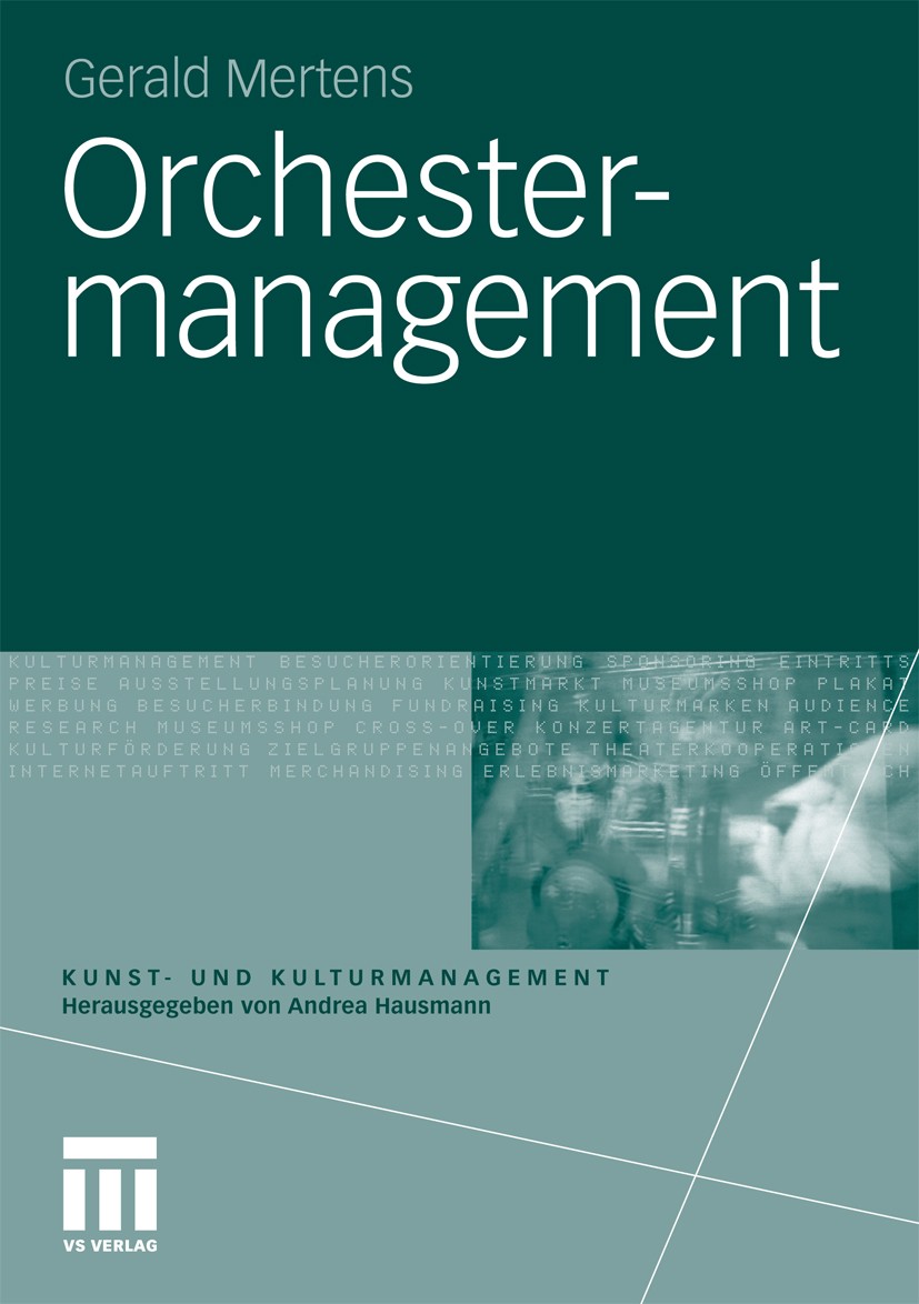 Titlebook: Orchestermanagement; Gerald Mertens Textbook 20101st edition VS Verlag für Sozialwissenschaften | Springer Fachmedien Wiesbaden GmbH, Wies Titlebook: Orchestermanagement; Gerald Mertens Textbook 20101st edition VS Verlag für Sozialwissenschaften | Springer Fachmedien Wiesbaden GmbH, Wies