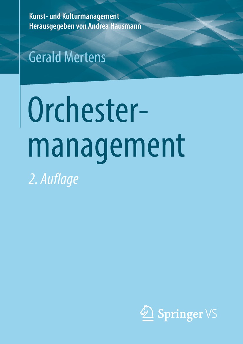 Titlebook: Orchestermanagement; Gerald Mertens Textbook 2019Latest edition Springer Fachmedien Wiesbaden GmbH, ein Teil von Springer Nature 2019 Kult Titlebook: Orchestermanagement; Gerald Mertens Textbook 2019Latest edition Springer Fachmedien Wiesbaden GmbH, ein Teil von Springer Nature 2019 Kult