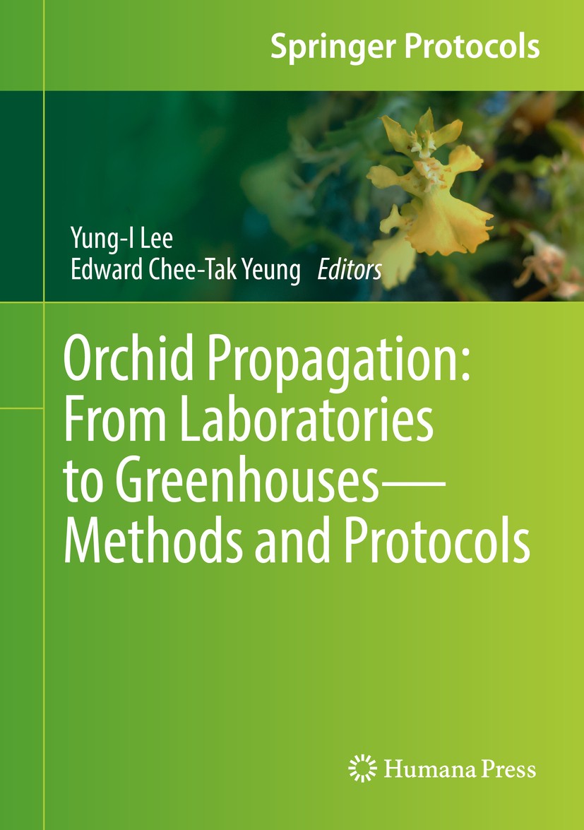 Titlebook: Orchid Propagation: From Laboratories to Greenhouses—Methods and Protocols; Yung-I Lee,Edward Chee-Tak Yeung Book 2018 Springer Science+Bu Titlebook: Orchid Propagation: From Laboratories to Greenhouses—Methods and Protocols; Yung-I Lee,Edward Chee-Tak Yeung Book 2018 Springer Science+Bu