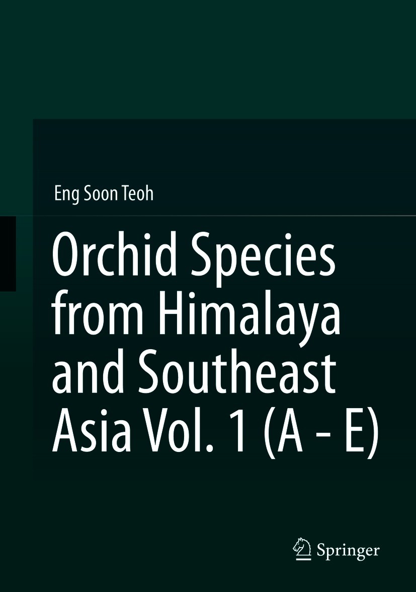 Titlebook: Orchid Species from Himalaya and Southeast Asia Vol. 1 (A - E); Eng Soon Teoh Book 2021 Springer Nature Switzerland AG 2021 Orchid taxonom Titlebook: Orchid Species from Himalaya and Southeast Asia Vol. 1 (A - E); Eng Soon Teoh Book 2021 Springer Nature Switzerland AG 2021 Orchid taxonom