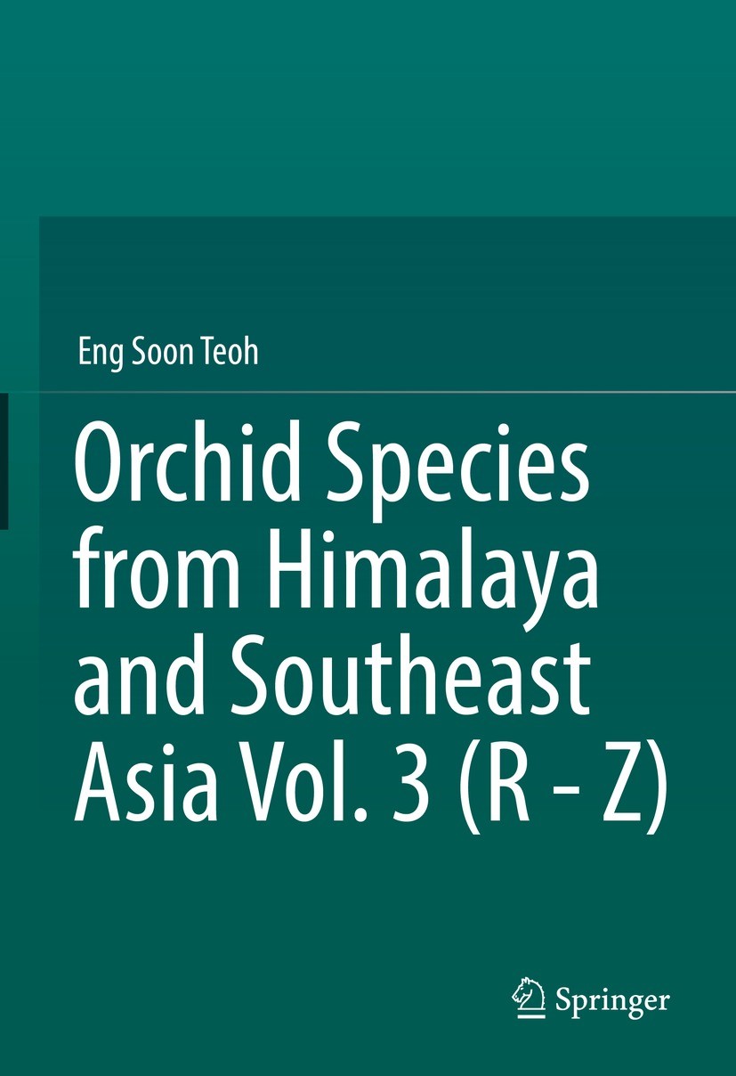 Titlebook: Orchid Species from Himalaya and Southeast Asia Vol. 3 (R - Z); Eng Soon Teoh Book 2022 The Editor(s) (if applicable) and The Author(s), u Titlebook: Orchid Species from Himalaya and Southeast Asia Vol. 3 (R - Z); Eng Soon Teoh Book 2022 The Editor(s) (if applicable) and The Author(s), u