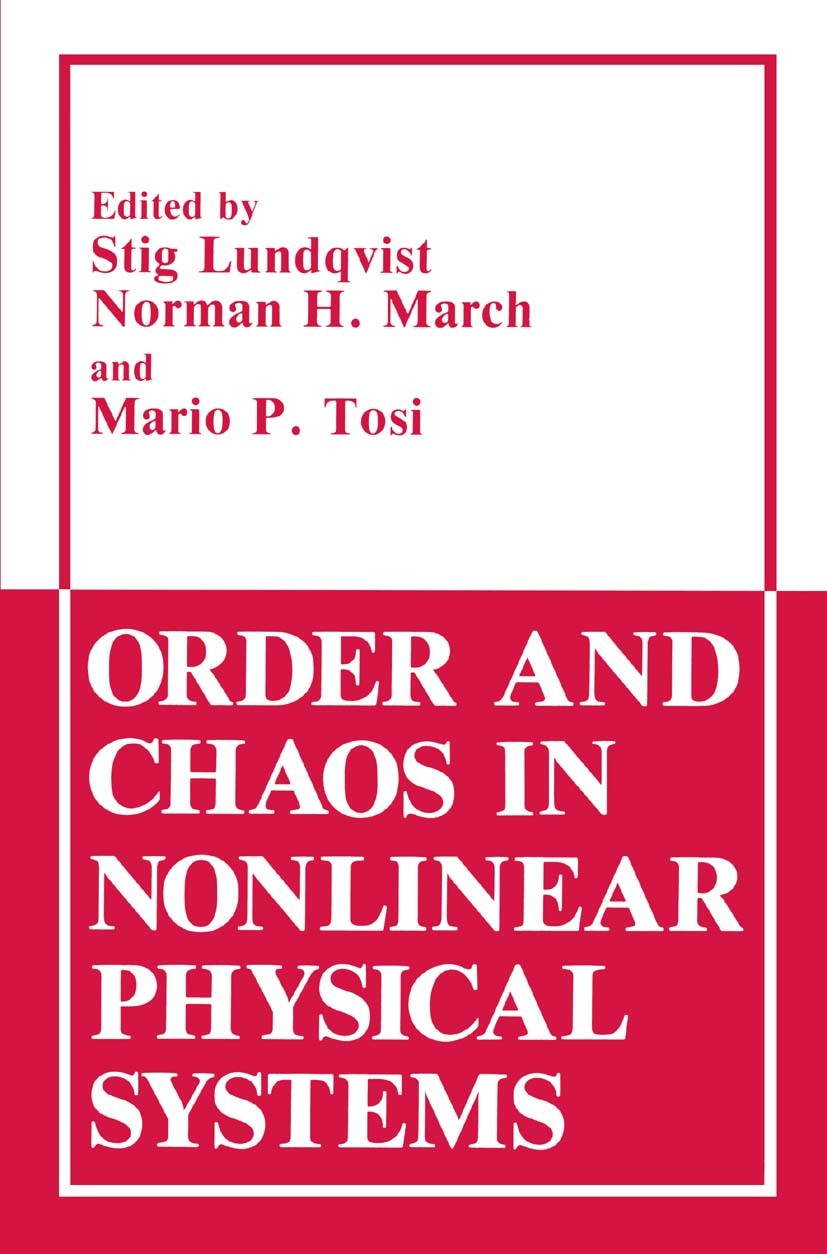 Titlebook: Order and Chaos in Nonlinear Physical Systems; Stig Lundqvist,Norman H. March,Mario P. Tosi Book 1988 Springer Science+Business Media New Titlebook: Order and Chaos in Nonlinear Physical Systems; Stig Lundqvist,Norman H. March,Mario P. Tosi Book 1988 Springer Science+Business Media New