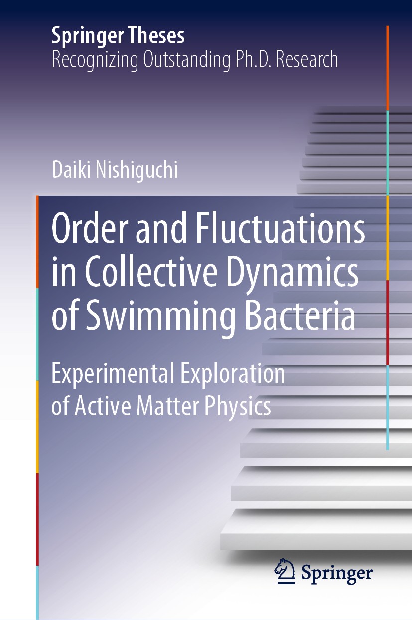 Titlebook: Order and Fluctuations in Collective Dynamics of Swimming Bacteria; Experimental Explora Daiki Nishiguchi Book 2020 Springer Nature Singapo Titlebook: Order and Fluctuations in Collective Dynamics of Swimming Bacteria; Experimental Explora Daiki Nishiguchi Book 2020 Springer Nature Singapo