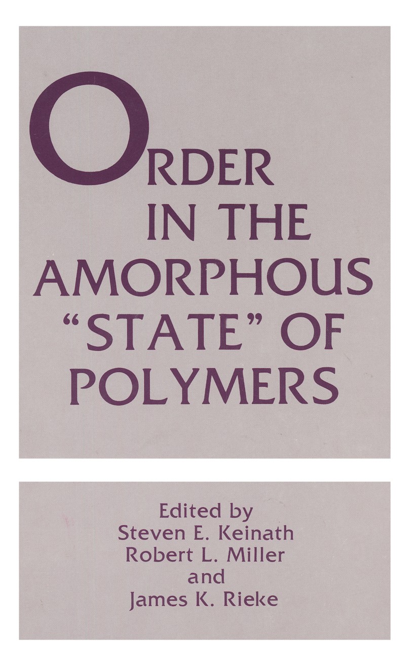 Titlebook: Order in the Amorphous “State” of Polymers; Steven E. Keinath,Robert L. Miller,James K. Rieke Book 1987 Springer Science+Business Media Ne Titlebook: Order in the Amorphous “State” of Polymers; Steven E. Keinath,Robert L. Miller,James K. Rieke Book 1987 Springer Science+Business Media Ne