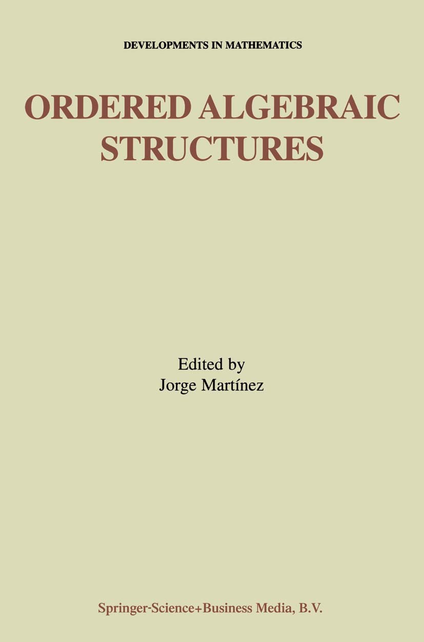 Titlebook: Ordered Algebraic Structures; Proceedings of the G Jorge Martínez Conference proceedings 2002 Springer Science+Business Media Dordrecht 200 Titlebook: Ordered Algebraic Structures; Proceedings of the G Jorge Martínez Conference proceedings 2002 Springer Science+Business Media Dordrecht 200