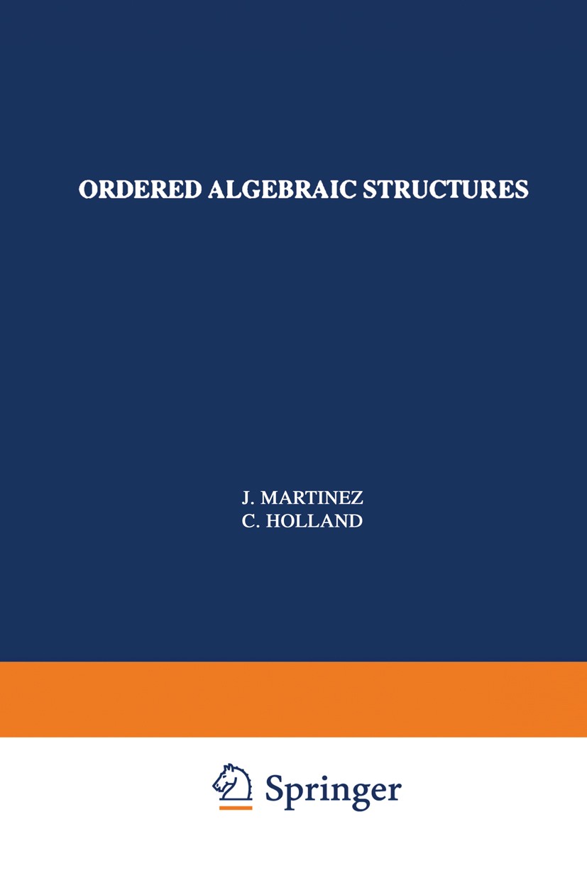 Titlebook: Ordered Algebraic Structures; The 1991 Conrad Conf J. Martinez,C. Holland Book 1993 Kluwer Academic Publishers 1993 Algebraic structure.Lat Titlebook: Ordered Algebraic Structures; The 1991 Conrad Conf J. Martinez,C. Holland Book 1993 Kluwer Academic Publishers 1993 Algebraic structure.Lat