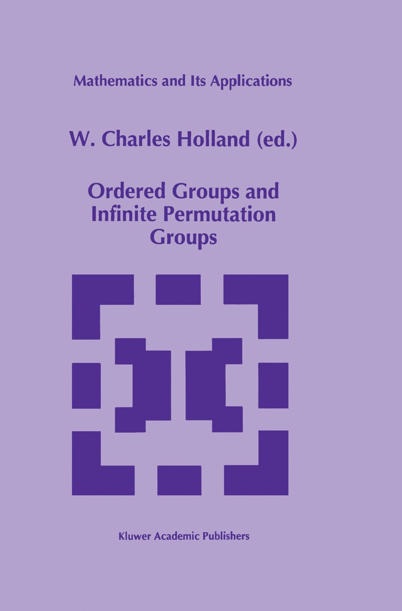 Titlebook: Ordered Groups and Infinite Permutation Groups; W. Charles Holland Book 19961st edition Kluwer Academic Publishers 1996 automorphism.group Titlebook: Ordered Groups and Infinite Permutation Groups; W. Charles Holland Book 19961st edition Kluwer Academic Publishers 1996 automorphism.group