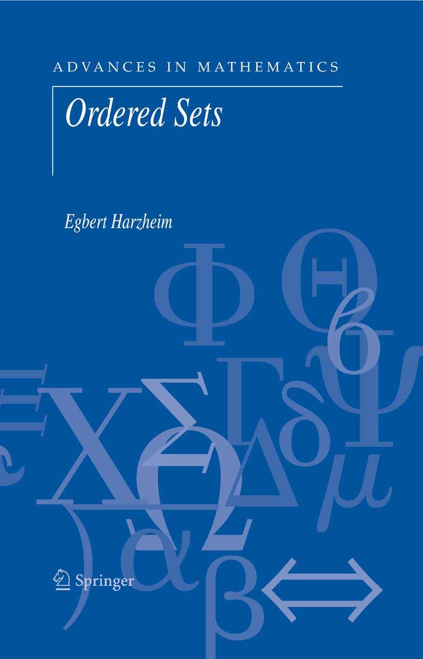 Titlebook: Ordered Sets; Egbert Harzheim Textbook 2005 Springer-Verlag US 2005 Finite.combinatorics.field.graph.mathematics.order theory.ordinal.set Titlebook: Ordered Sets; Egbert Harzheim Textbook 2005 Springer-Verlag US 2005 Finite.combinatorics.field.graph.mathematics.order theory.ordinal.set