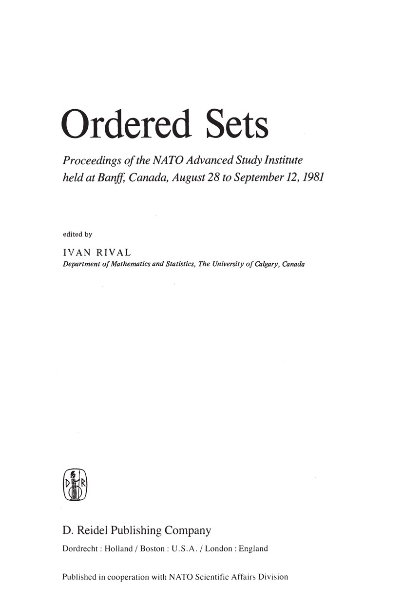 Titlebook: Ordered Sets; Proceedings of the N Ivan Rival Conference proceedings 1982 D. Reidel Publishing Company, Dordrecht, Holland 1982 Lattice.com Titlebook: Ordered Sets; Proceedings of the N Ivan Rival Conference proceedings 1982 D. Reidel Publishing Company, Dordrecht, Holland 1982 Lattice.com