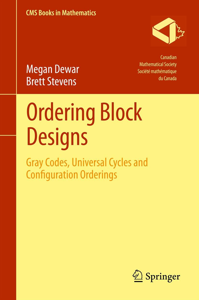 Titlebook: Ordering Block Designs; Gray Codes, Universa Megan Dewar,Brett Stevens Textbook 2012 Springer Science+Business Media New York 2012 combinat Titlebook: Ordering Block Designs; Gray Codes, Universa Megan Dewar,Brett Stevens Textbook 2012 Springer Science+Business Media New York 2012 combinat