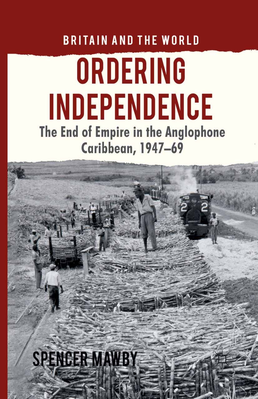Titlebook: Ordering Independence; The End of Empire in Spencer Mawby Book 2012 Palgrave Macmillan, a division of Macmillan Publishers Limited 2012 Car Titlebook: Ordering Independence; The End of Empire in Spencer Mawby Book 2012 Palgrave Macmillan, a division of Macmillan Publishers Limited 2012 Car
