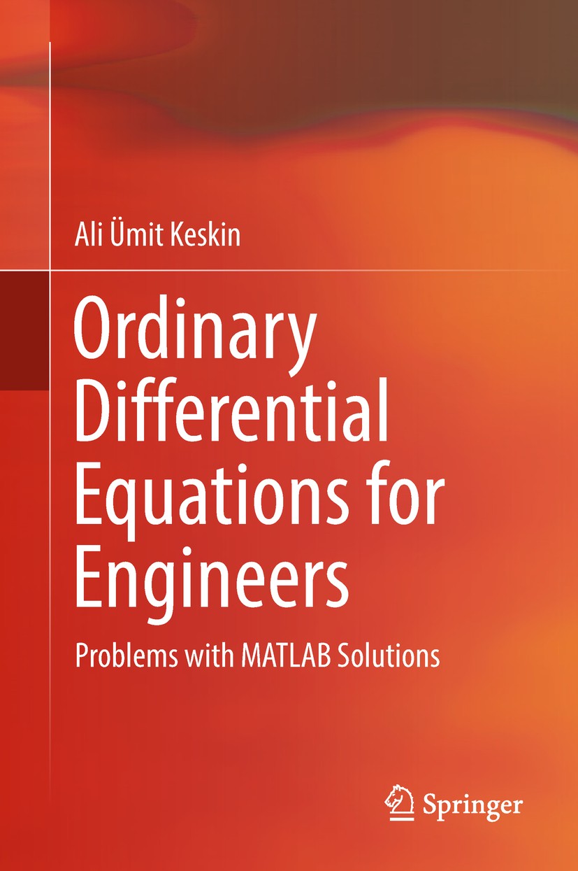 Titlebook: Ordinary Differential Equations for Engineers; Problems with MATLAB Ali Ümit Keskin Book 2019 Springer Nature Switzerland AG 2019 Ordinary Titlebook: Ordinary Differential Equations for Engineers; Problems with MATLAB Ali Ümit Keskin Book 2019 Springer Nature Switzerland AG 2019 Ordinary