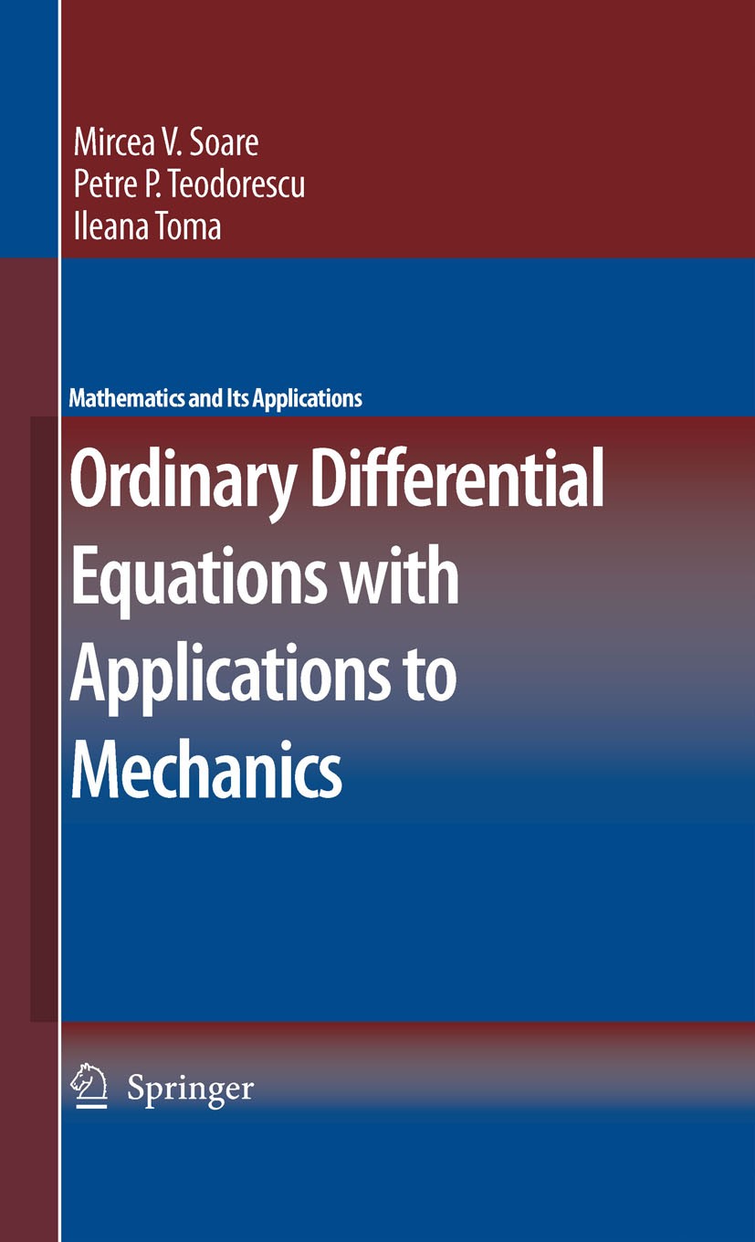 Titlebook: Ordinary Differential Equations with Applications to Mechanics; Mircea V. Soare,Petre P. Teodorescu,Ileana Toma Book 2007 Springer Science Titlebook: Ordinary Differential Equations with Applications to Mechanics; Mircea V. Soare,Petre P. Teodorescu,Ileana Toma Book 2007 Springer Science