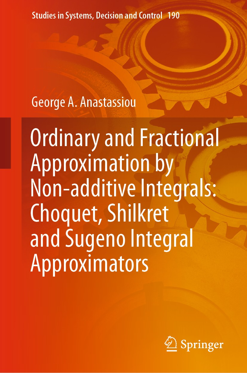 Titlebook: Ordinary and Fractional Approximation by Non-additive Integrals: Choquet, Shilkret and Sugeno Integr; George A. Anastassiou Book 2019 Spri Titlebook: Ordinary and Fractional Approximation by Non-additive Integrals: Choquet, Shilkret and Sugeno Integr; George A. Anastassiou Book 2019 Spri