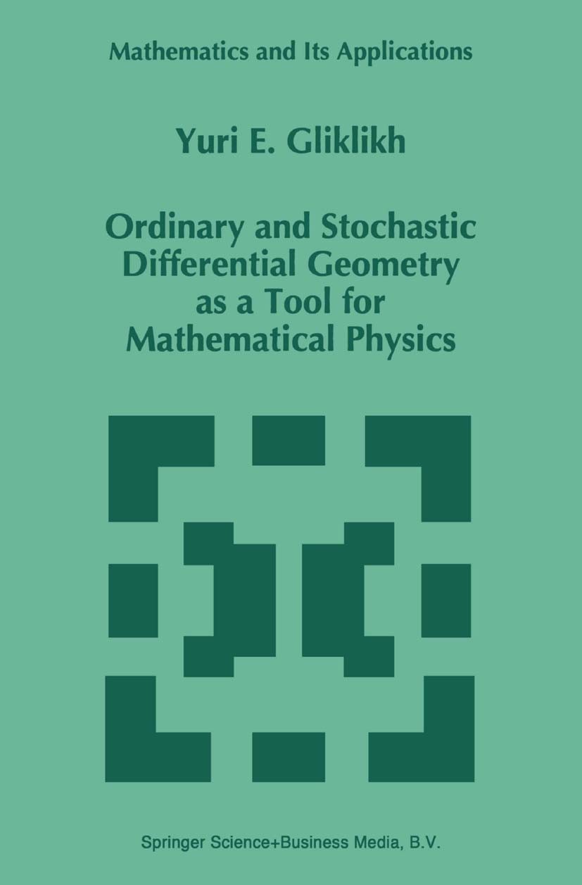 Titlebook: Ordinary and Stochastic Differential Geometry as a Tool for Mathematical Physics; Yuri E. Gliklikh Book 1996 Springer Science+Business Med Titlebook: Ordinary and Stochastic Differential Geometry as a Tool for Mathematical Physics; Yuri E. Gliklikh Book 1996 Springer Science+Business Med