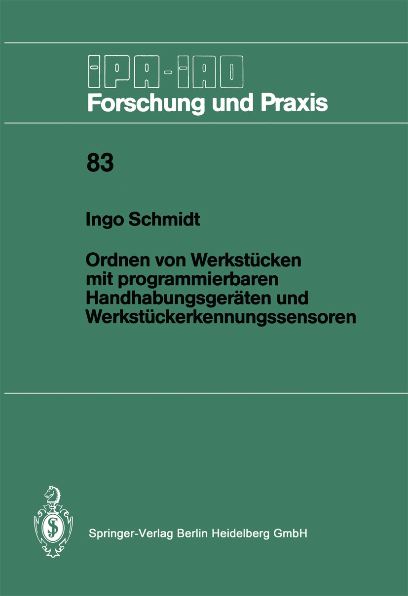 Titlebook: Ordnen von Werkstücken mit programmierbaren Handhabungsgeräten und Werkstückerkennungssensoren; Ingo Schmidt Book 1985 Springer-Verlag Ber Titlebook: Ordnen von Werkstücken mit programmierbaren Handhabungsgeräten und Werkstückerkennungssensoren; Ingo Schmidt Book 1985 Springer-Verlag Ber