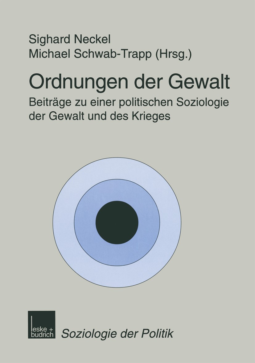 Titlebook: Ordnungen der Gewalt; Beiträge zu einer po Sighard Neckel,Michael Schwab-Trapp Book 1999 Springer Fachmedien Wiesbaden 1999 Einzelfallstudi Titlebook: Ordnungen der Gewalt; Beiträge zu einer po Sighard Neckel,Michael Schwab-Trapp Book 1999 Springer Fachmedien Wiesbaden 1999 Einzelfallstudi