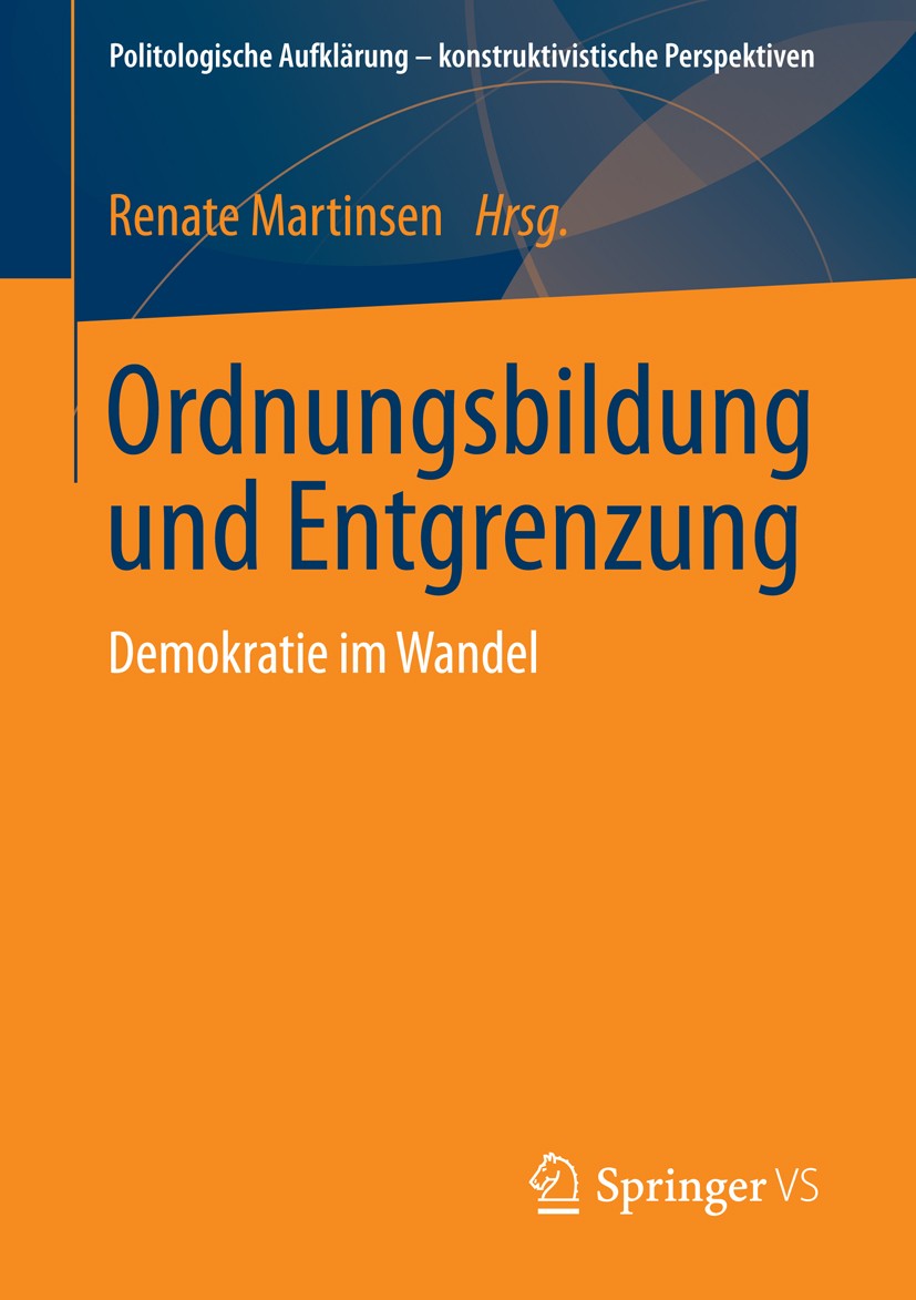 Titlebook: Ordnungsbildung und Entgrenzung; Demokratie im Wandel Renate Martinsen Book 2015 Springer Fachmedien Wiesbaden 2015 Demokratiegefährdung.De Titlebook: Ordnungsbildung und Entgrenzung; Demokratie im Wandel Renate Martinsen Book 2015 Springer Fachmedien Wiesbaden 2015 Demokratiegefährdung.De