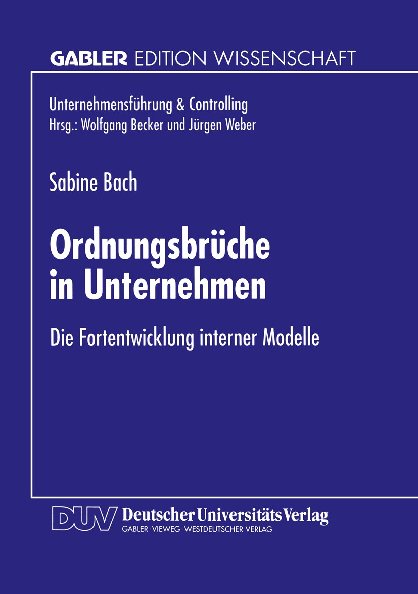 Titlebook: Ordnungsbrüche in Unternehmen; Die Fortentwicklung Sabine Bach Textbook 1998 Springer Fachmedien Wiesbaden 1998 Controlling.Führungstheori Titlebook: Ordnungsbrüche in Unternehmen; Die Fortentwicklung Sabine Bach Textbook 1998 Springer Fachmedien Wiesbaden 1998 Controlling.Führungstheori