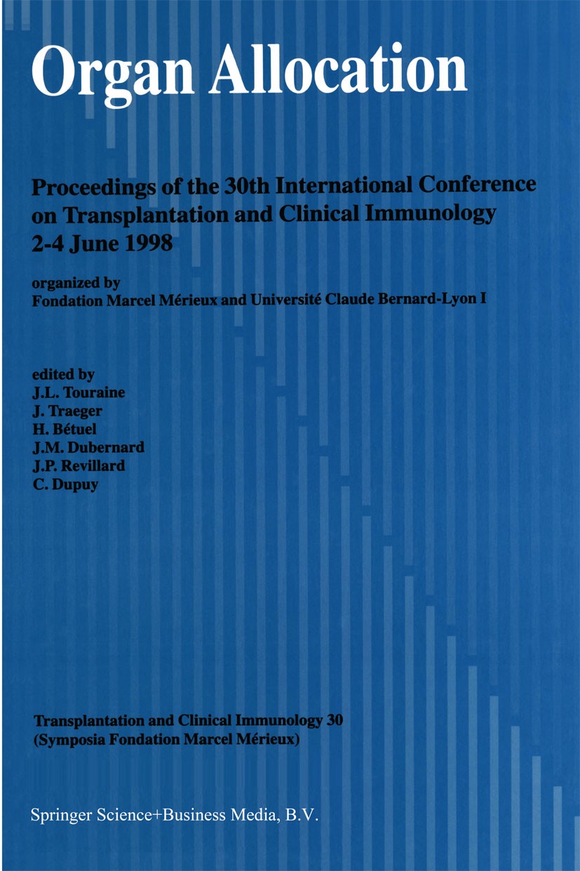Titlebook: Organ Allocation; Proceedings of the 3 J. L. Touraine,J. Traeger,C. Dupuy Conference proceedings 1998 Springer Science+Business Media Dordr Titlebook: Organ Allocation; Proceedings of the 3 J. L. Touraine,J. Traeger,C. Dupuy Conference proceedings 1998 Springer Science+Business Media Dordr