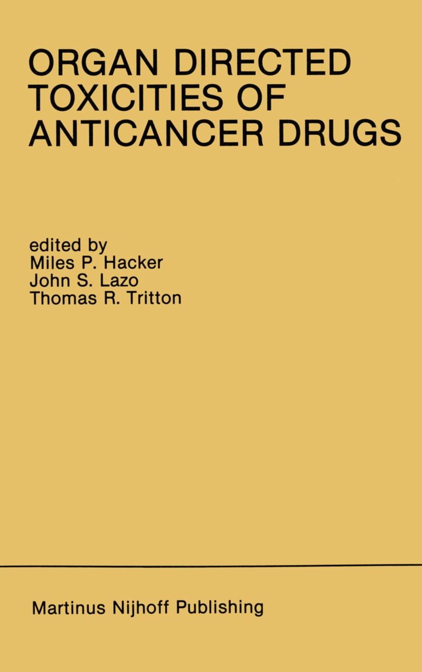 Titlebook: Organ Directed Toxicities of Anticancer Drugs; Proceedings of the F Miles P. Hacker,John S. Lazo,Thomas R. Tritton Conference proceedings 1 Titlebook: Organ Directed Toxicities of Anticancer Drugs; Proceedings of the F Miles P. Hacker,John S. Lazo,Thomas R. Tritton Conference proceedings 1
