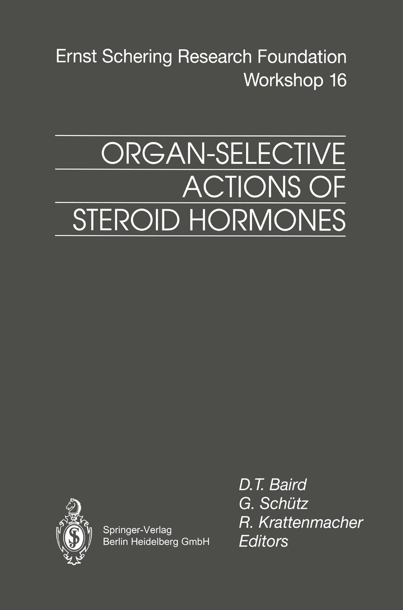 Titlebook: Organ-Selective Actions of Steroid Hormones; D. T. Baird,G. Schütz,R. Krattenmacher Conference proceedings 1995 Springer-Verlag Berlin Hei Titlebook: Organ-Selective Actions of Steroid Hormones; D. T. Baird,G. Schütz,R. Krattenmacher Conference proceedings 1995 Springer-Verlag Berlin Hei