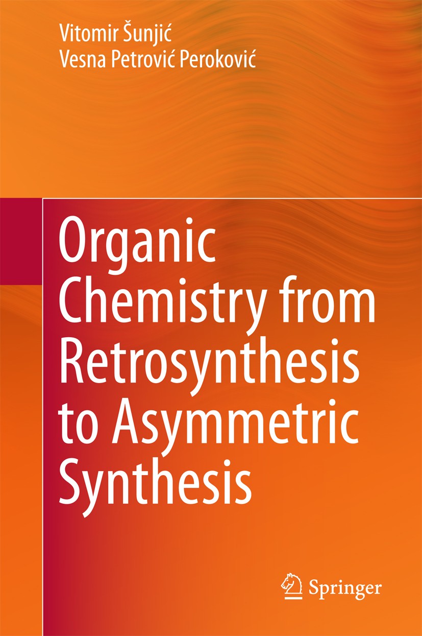 Titlebook: Organic Chemistry from Retrosynthesis to Asymmetric Synthesis; Vitomir Šunjić,Vesna Petrović Peroković Book 2016 Springer International Pu Titlebook: Organic Chemistry from Retrosynthesis to Asymmetric Synthesis; Vitomir Šunjić,Vesna Petrović Peroković Book 2016 Springer International Pu