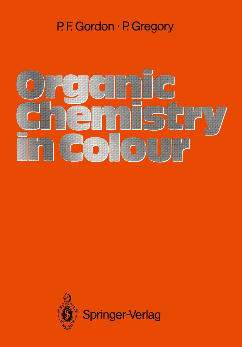 Titlebook: Organic Chemistry in Colour; Paul Francis Gordon,Peter Gregory Textbook 1987 Springer-Verlag Berlin Heidelberg 1987 Phenol.Steric effect.a Titlebook: Organic Chemistry in Colour; Paul Francis Gordon,Peter Gregory Textbook 1987 Springer-Verlag Berlin Heidelberg 1987 Phenol.Steric effect.a