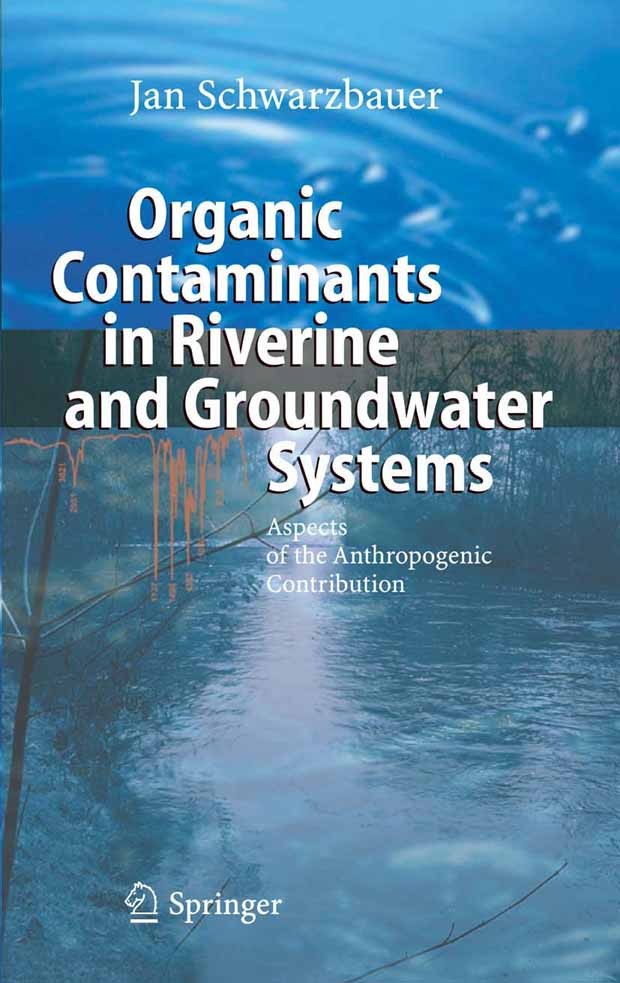 Titlebook: Organic Contaminants in Riverine and Groundwater Systems; Aspects of the Anthr Jan Schwarzbauer Book 2006 Springer-Verlag Berlin Heidelberg Titlebook: Organic Contaminants in Riverine and Groundwater Systems; Aspects of the Anthr Jan Schwarzbauer Book 2006 Springer-Verlag Berlin Heidelberg