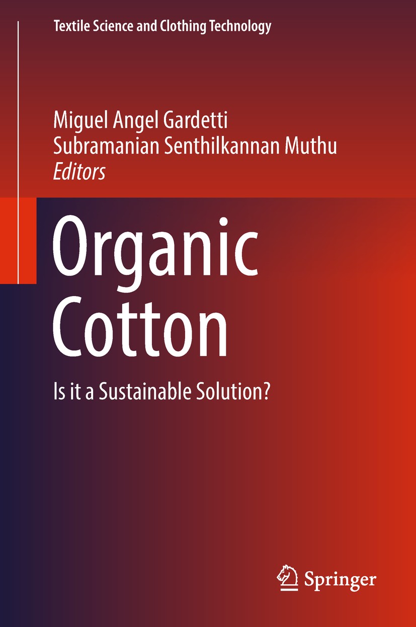 Titlebook: Organic Cotton; Is it a Sustainable Miguel Angel Gardetti,Subramanian Senthilkannan Mu Book 2019 Springer Nature Singapore Pte Ltd. 2019 C Titlebook: Organic Cotton; Is it a Sustainable Miguel Angel Gardetti,Subramanian Senthilkannan Mu Book 2019 Springer Nature Singapore Pte Ltd. 2019 C