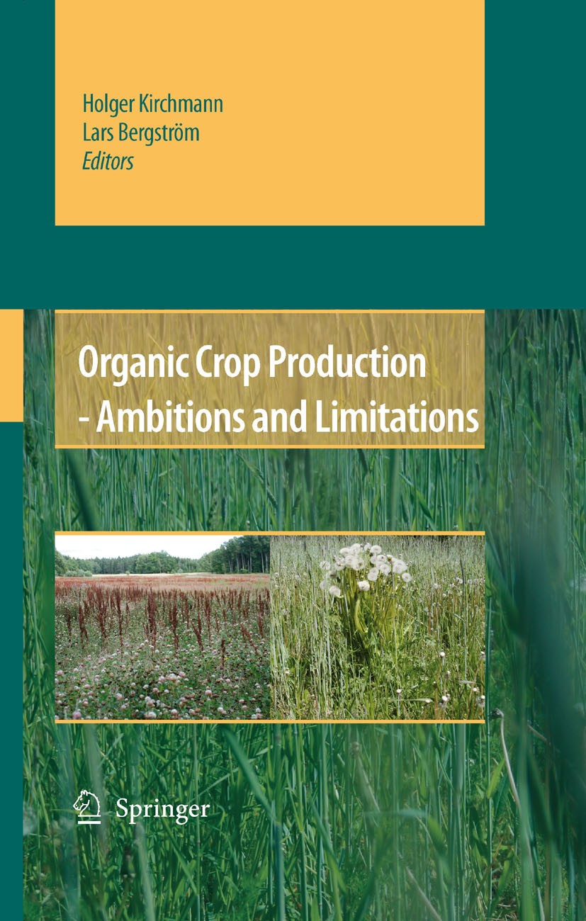 Titlebook: Organic Crop Production - Ambitions and Limitations; Holger Kirchmann,Lars Bergström Book 2008 Springer Science+Business Media B.V. 2008 G Titlebook: Organic Crop Production - Ambitions and Limitations; Holger Kirchmann,Lars Bergström Book 2008 Springer Science+Business Media B.V. 2008 G