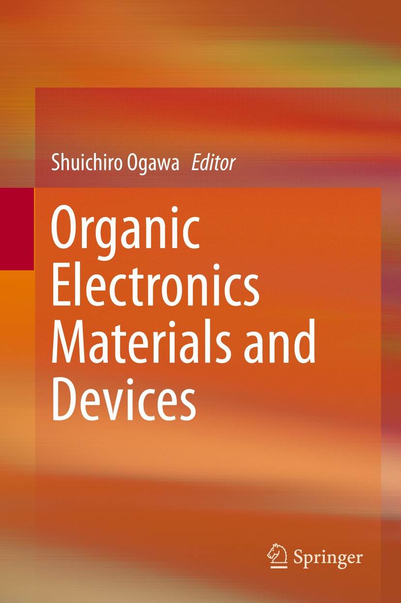 Titlebook: Organic Electronics Materials and Devices; Shuichiro Ogawa Book 20151st edition Springer Japan 2015 Organic Electroluminescence.Organic El Titlebook: Organic Electronics Materials and Devices; Shuichiro Ogawa Book 20151st edition Springer Japan 2015 Organic Electroluminescence.Organic El