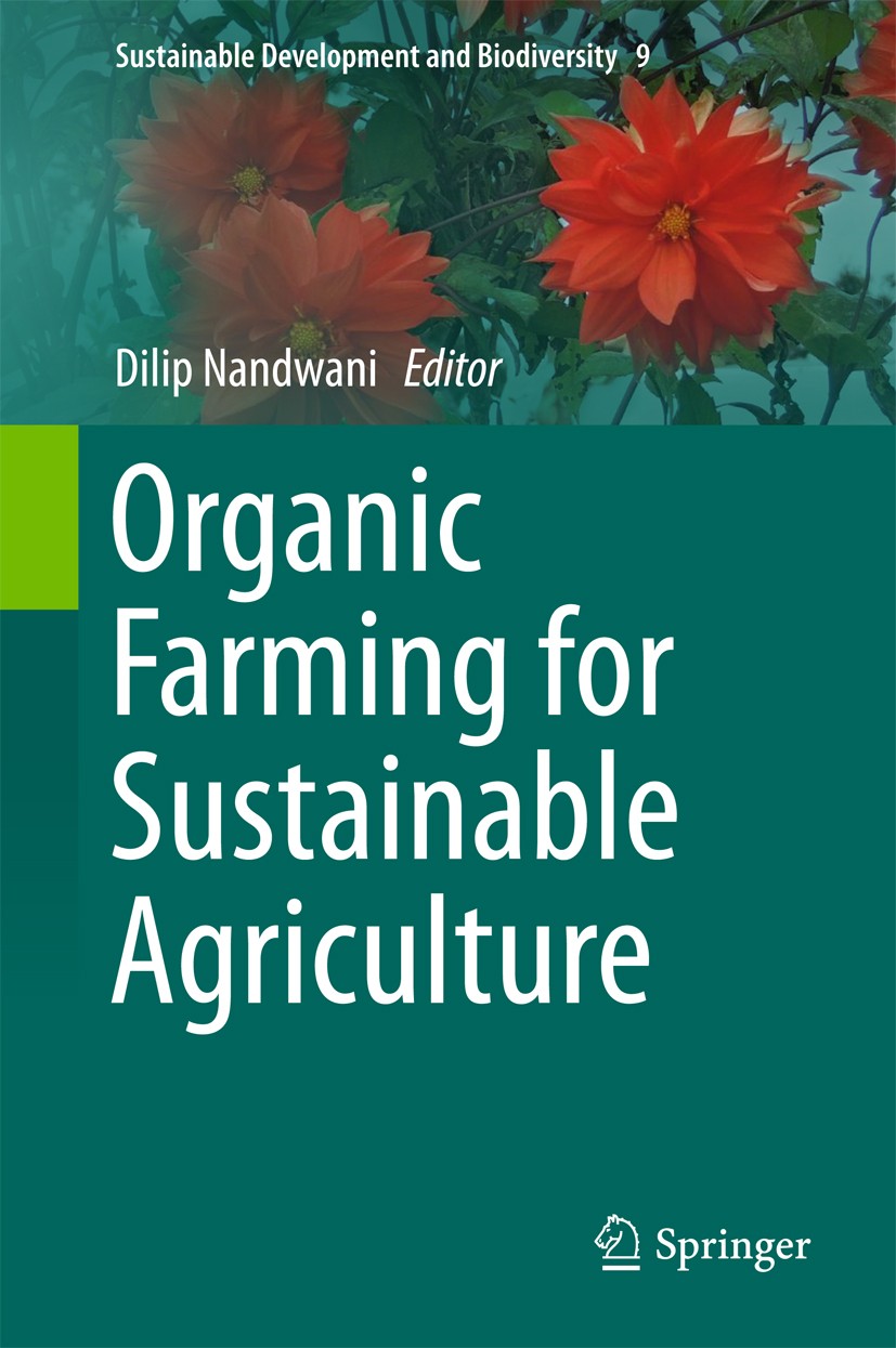 Titlebook: Organic Farming for Sustainable Agriculture; Dilip Nandwani Book 2016 Springer International Publishing Switzerland 2016 Agri-eco Systems. Titlebook: Organic Farming for Sustainable Agriculture; Dilip Nandwani Book 2016 Springer International Publishing Switzerland 2016 Agri-eco Systems.