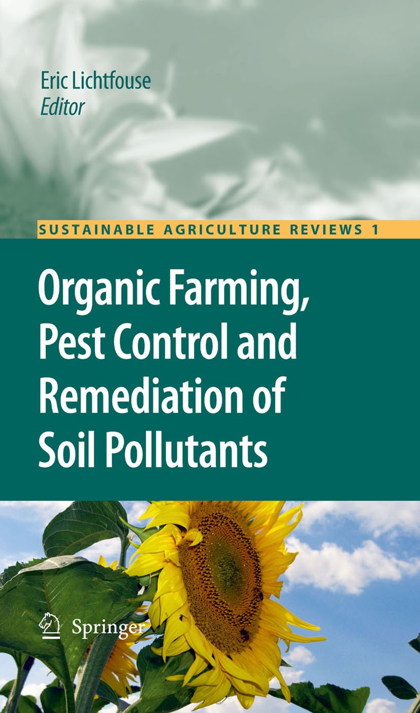 Titlebook: Organic Farming, Pest Control and Remediation of Soil Pollutants; Eric Lichtfouse Book 2010 Springer Science+Business Media B.V. 2010 Biod Titlebook: Organic Farming, Pest Control and Remediation of Soil Pollutants; Eric Lichtfouse Book 2010 Springer Science+Business Media B.V. 2010 Biod