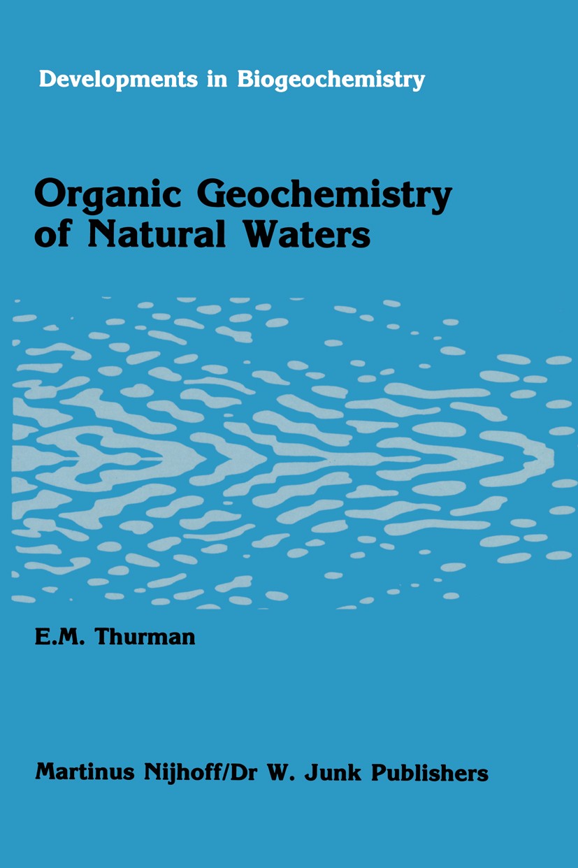 Titlebook: Organic geochemistry of natural waters; E. M. Thurman Book 1985 Springer Science+Business Media Dordrecht 1985 Oxidation.amino acid.carbon Titlebook: Organic geochemistry of natural waters; E. M. Thurman Book 1985 Springer Science+Business Media Dordrecht 1985 Oxidation.amino acid.carbon