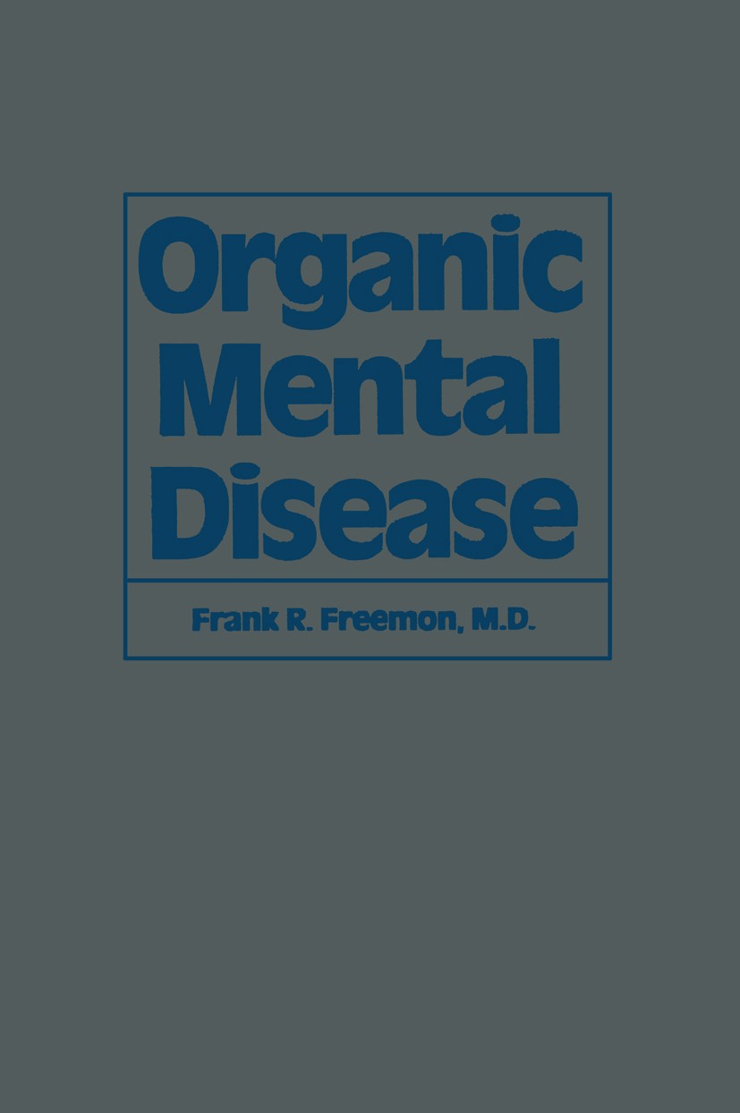 Titlebook: Organic Mental Disease; Frank R. Freemon Book 1981 Spectrum Publications, Inc. 1981 Alzheimer‘s disease.Alzheimer´s disease.Hydrocephalus. Titlebook: Organic Mental Disease; Frank R. Freemon Book 1981 Spectrum Publications, Inc. 1981 Alzheimer‘s disease.Alzheimer´s disease.Hydrocephalus.