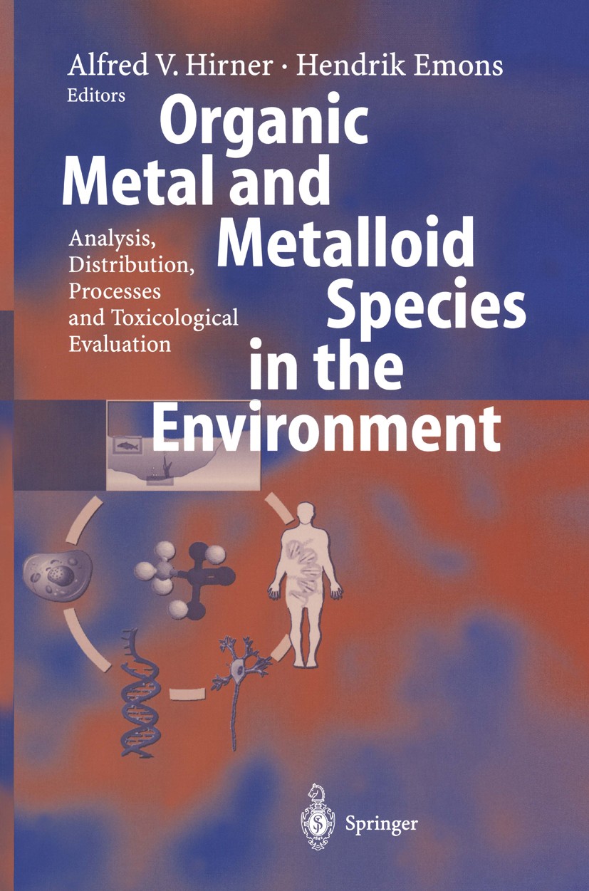 Titlebook: Organic Metal and Metalloid Species in the Environment; Analysis, Distributi Alfred V. Hirner,Hendrik Emons Book 2004 Springer-Verlag Berli Titlebook: Organic Metal and Metalloid Species in the Environment; Analysis, Distributi Alfred V. Hirner,Hendrik Emons Book 2004 Springer-Verlag Berli