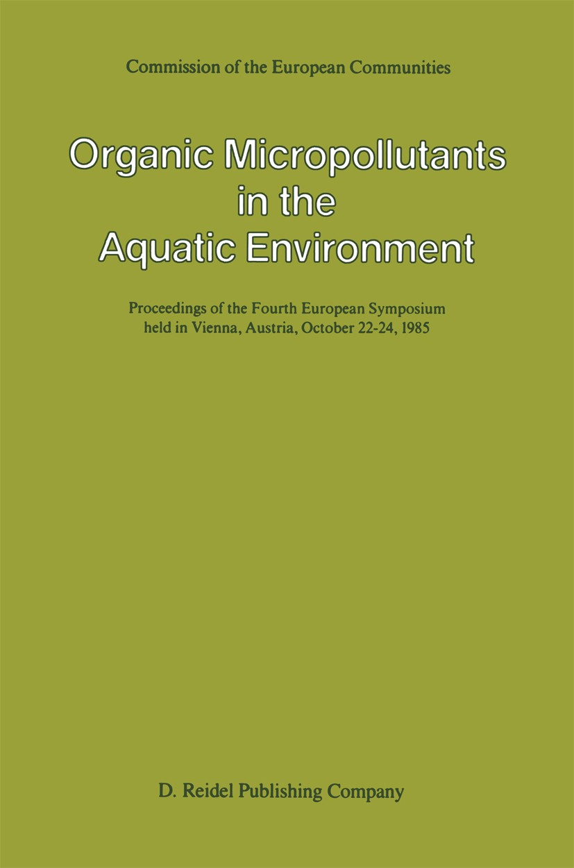Titlebook: Organic Micropollutants in the Aquatic Environment; Proceedings of the F A. Bjørseth,G. Angeletti Conference proceedings 1986 ECSC, EEC, EA Titlebook: Organic Micropollutants in the Aquatic Environment; Proceedings of the F A. Bjørseth,G. Angeletti Conference proceedings 1986 ECSC, EEC, EA